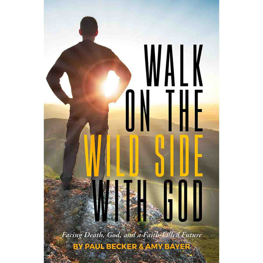 Walk on the Wild Side With God: Facing Death, God, and a Faith-Filled Future