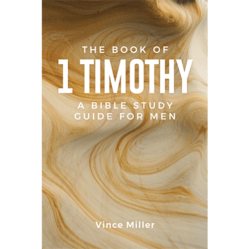 The Book of 1 Timothy: A Bible Study Guide for Men