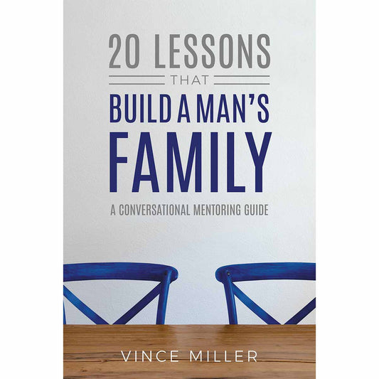 20 Lessons that Build a Man's Family: A Conversational Mentoring Guide
