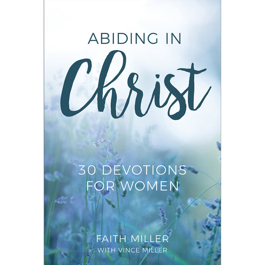 Abiding In Christ: 30 Devotions For Women
