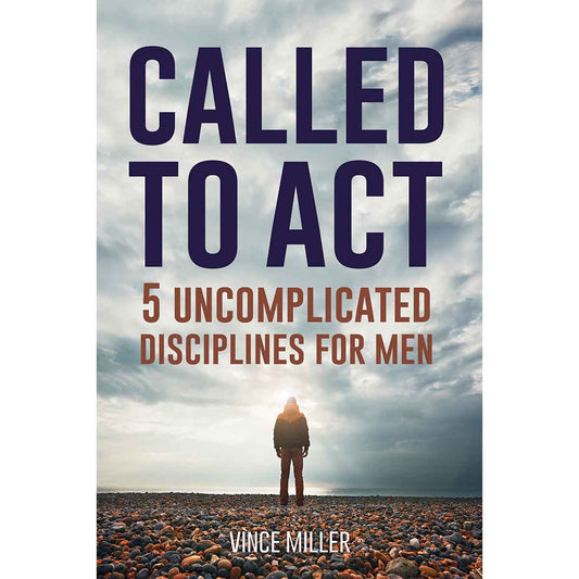 Called to Act: 5 Uncomplicated Disciplines for Men