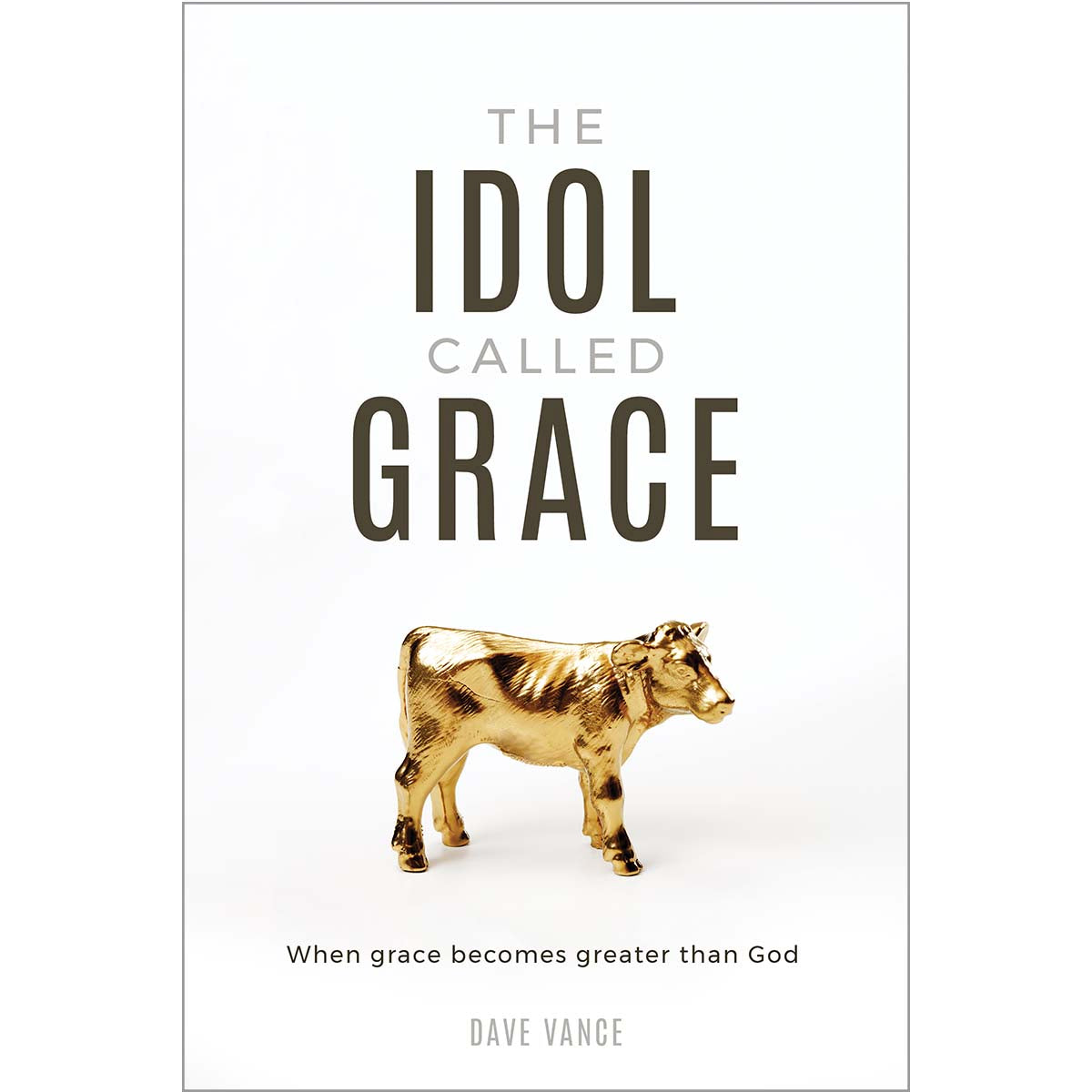 Idol Called Grace: When Grace Becomes Greater than God