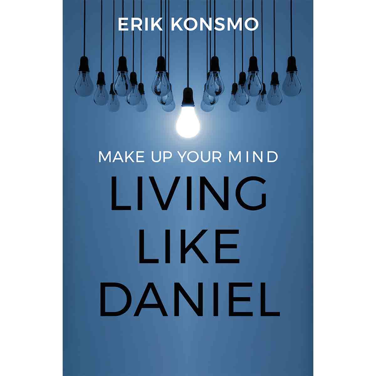 Make Up Your Mind: Living Like Daniel