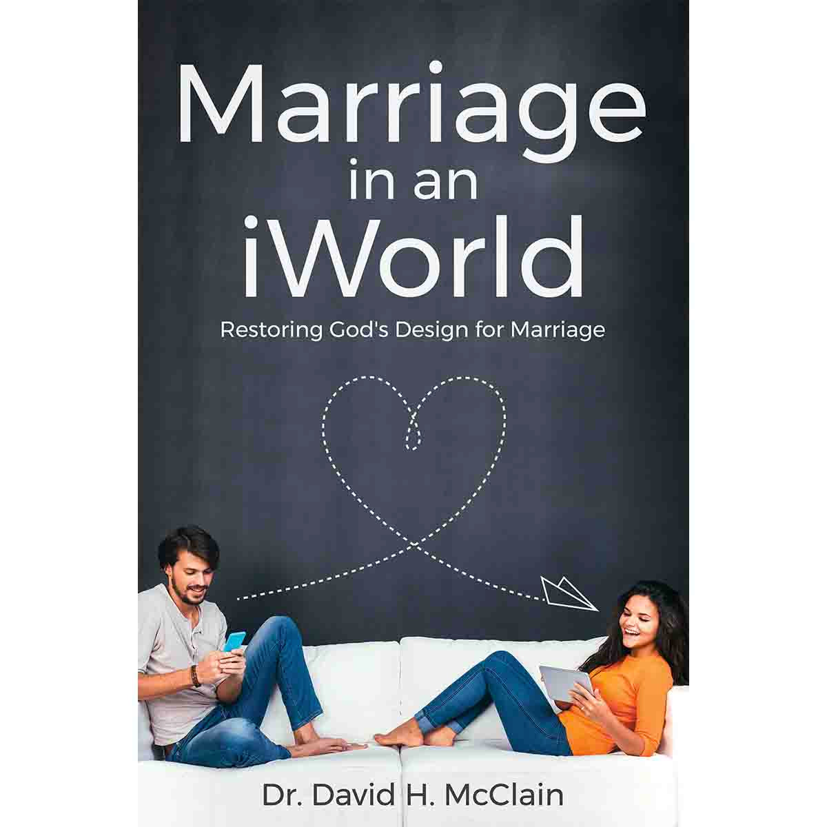 Marriage in an iWorld: Restoring God's Design for Marriage