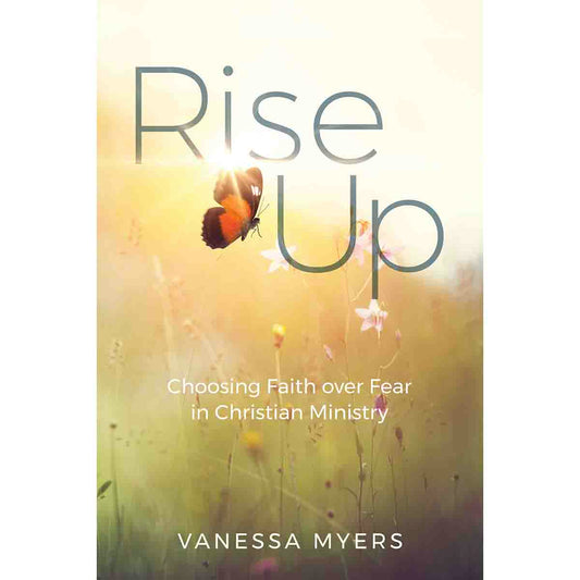 Rise Up: Choosing Faith over Fear in Christian Ministry
