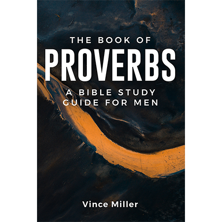 The Book of Proverbs: A Bible Study Guide for Men