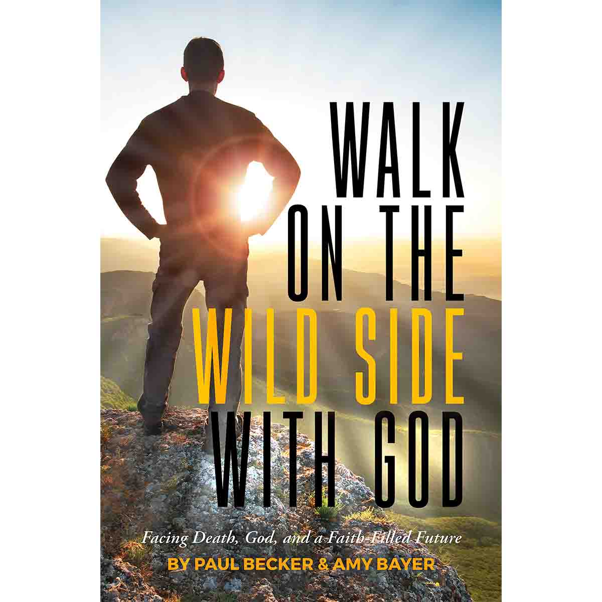 Walk on the Wild Side With God: : Facing Death, God, and a Faith-Filled Future